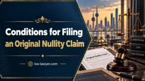 Conditions for Filing an Original Nullity Claim: Kuwait Guide