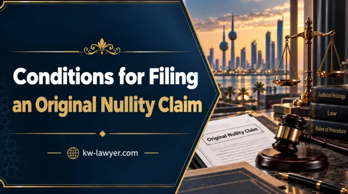 Conditions for Filing an Original Nullity Claim: Kuwait Guide