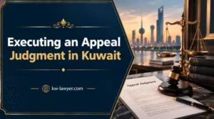 Executing an Appeal Judgment in Kuwait: Procedures and Duration Explained