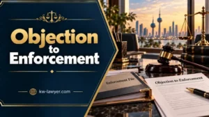 Objection to Enforcement in Kuwait: Requirements and Process
