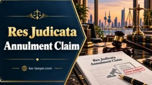 Res Judicata Annulment Claim in Kuwait: When Can It Apply?